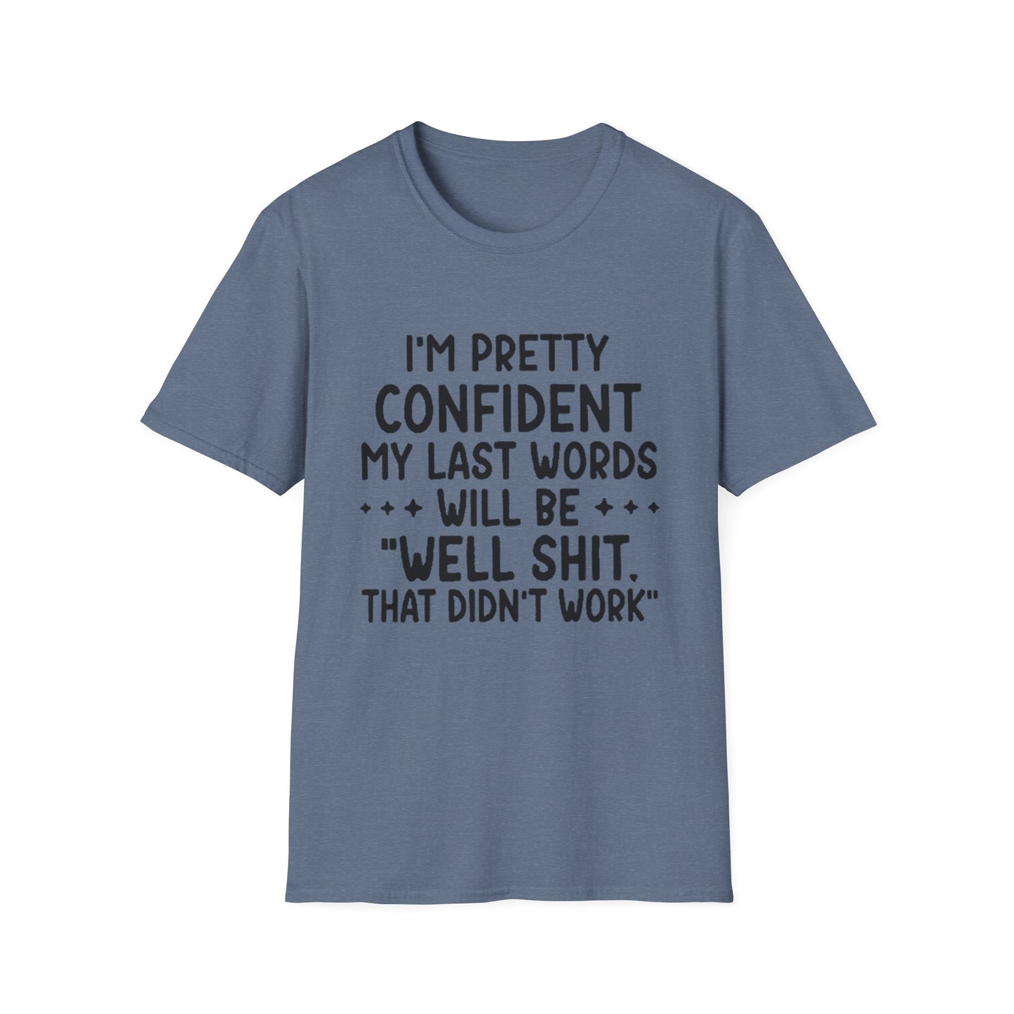 T-Shirt — “My Last Words” Funny Humor Tee