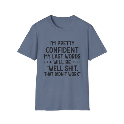 T-Shirt — “My Last Words” Funny Humor Tee