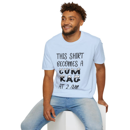 Graphic T-Shirt — "This Shirt Becomes a Cum Rag at 2 AM" Funny Novelty Tee