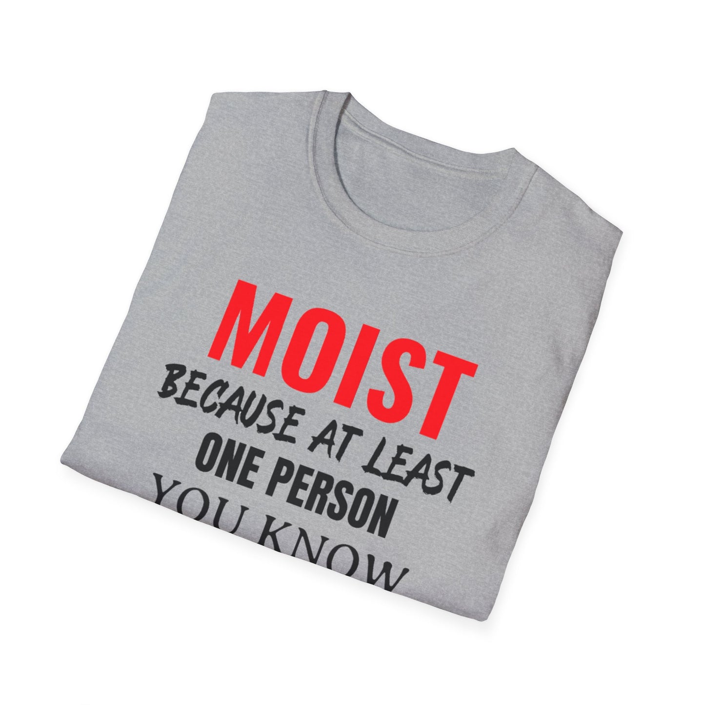 T-Shirt — "MOIST Because At Least One Person You Know Hates This Word" Funny Graphic Tee
