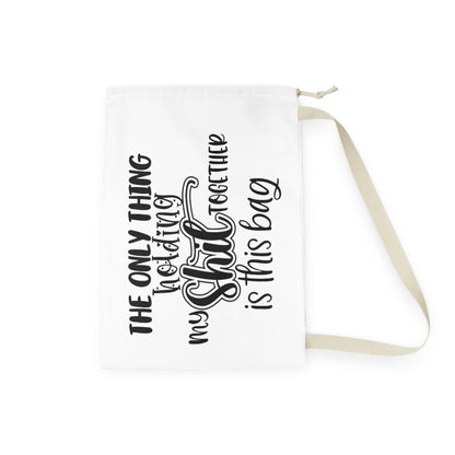 Laundry Bag — "The Only Thing Holding My Shit Together Is This Bag" Canvas Laundry Tote
