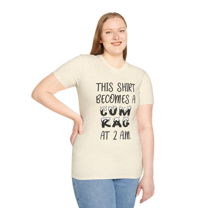 Graphic T-Shirt — "This Shirt Becomes a Cum Rag at 2 AM" Funny Novelty Tee