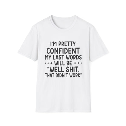 T-Shirt — “My Last Words” Funny Humor Tee