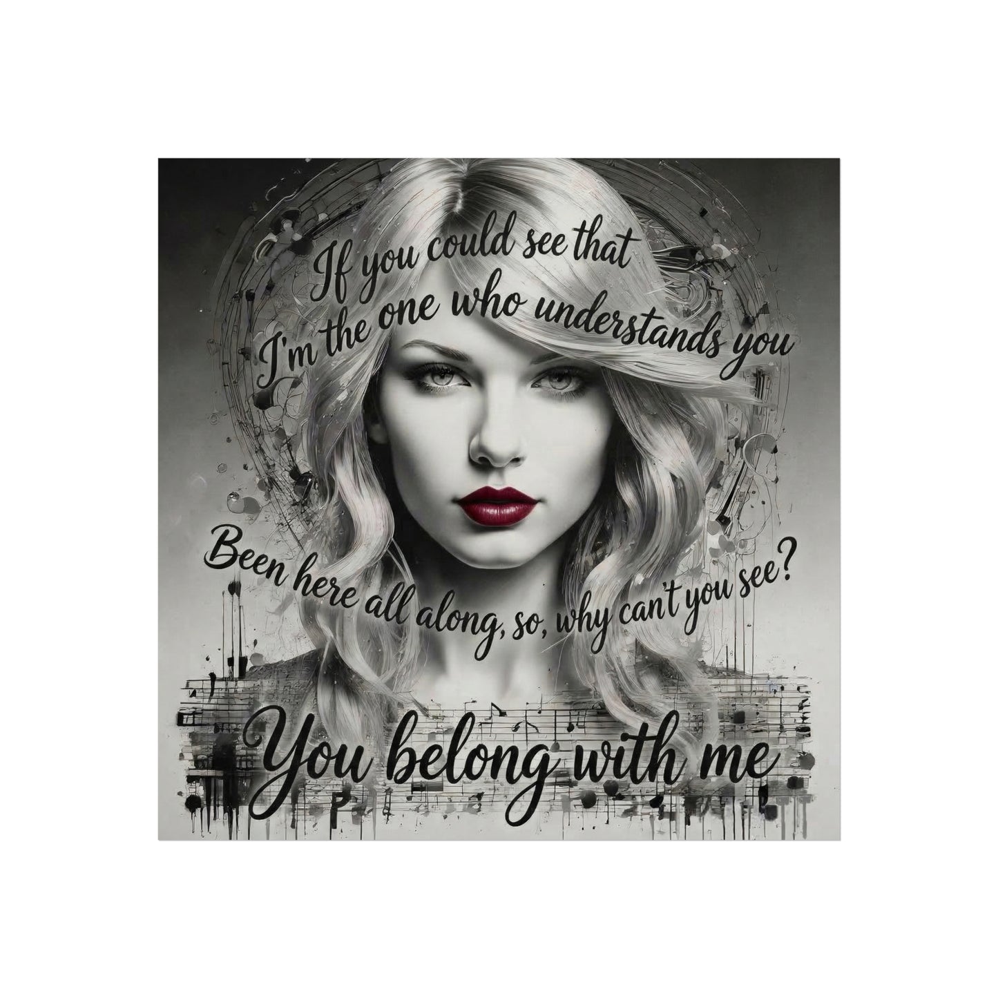 Swift Inspired Fine Art Poster — Monochrome Portrait with Lyrics "You Belong With Me"