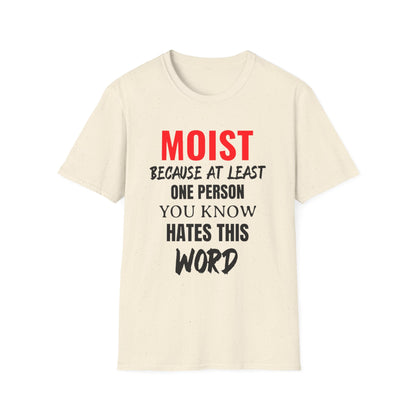T-Shirt — "MOIST Because At Least One Person You Know Hates This Word" Funny Graphic Tee
