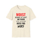 T-Shirt — "MOIST Because At Least One Person You Know Hates This Word" Funny Graphic Tee