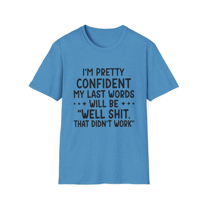 T-Shirt — “My Last Words” Funny Humor Tee