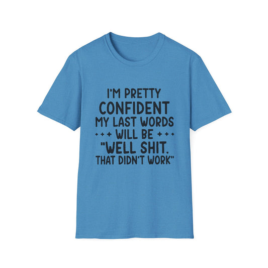 T-Shirt — “My Last Words” Funny Humor Tee