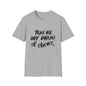 You’re My Drug of Choice T-Shirt