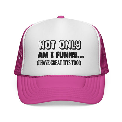 Trucker Cap — "Not Only Am I Funny... (I Have Great Tits Too)" Novelty Mesh Hat