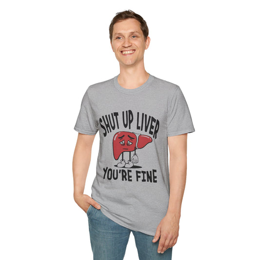 T-Shirt — “Shut Up Liver You’re Fine” Funny Drinking Humor Tee