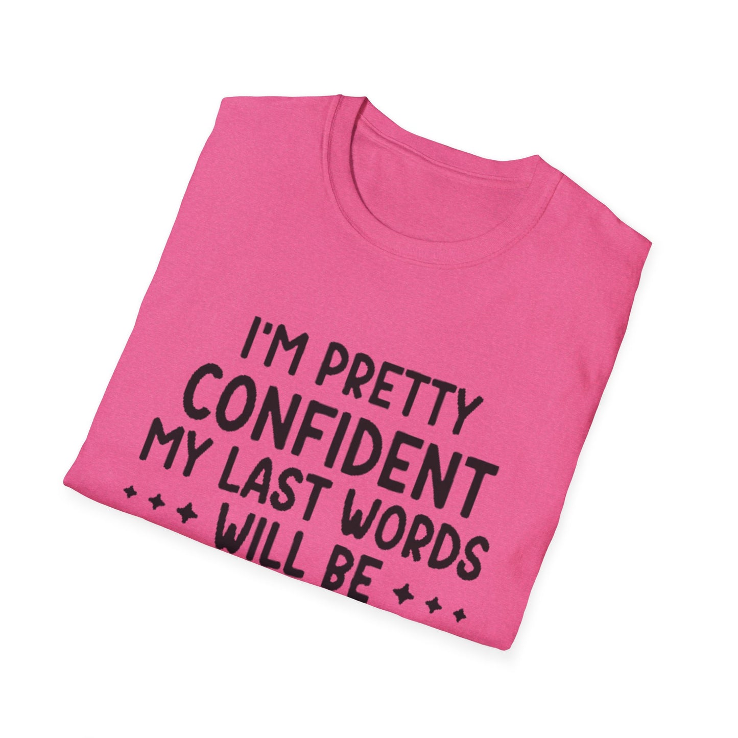 T-Shirt — “My Last Words” Funny Humor Tee