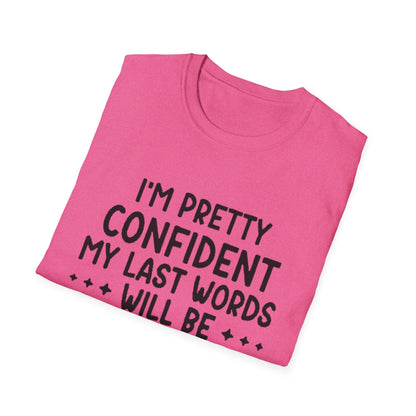 T-Shirt — “My Last Words” Funny Humor Tee
