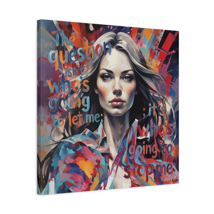 Matte Canvas Wall Art – "The Question Isn't Who's Going to Let Me; It's Who's Going to Stop Me" Inspirational Portrait