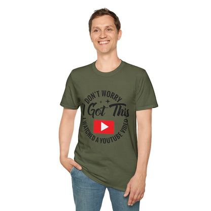 T-Shirt — "Don't Worry I Got This, I Watched a YouTube Video" Funny Graphic Tee