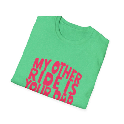 T-Shirt — "My Other Ride Is Your Dad" Funny Graphic Tee