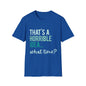 That's a Horrible Idea... What Time? T-Shirt — Funny Adventure Quote Tee