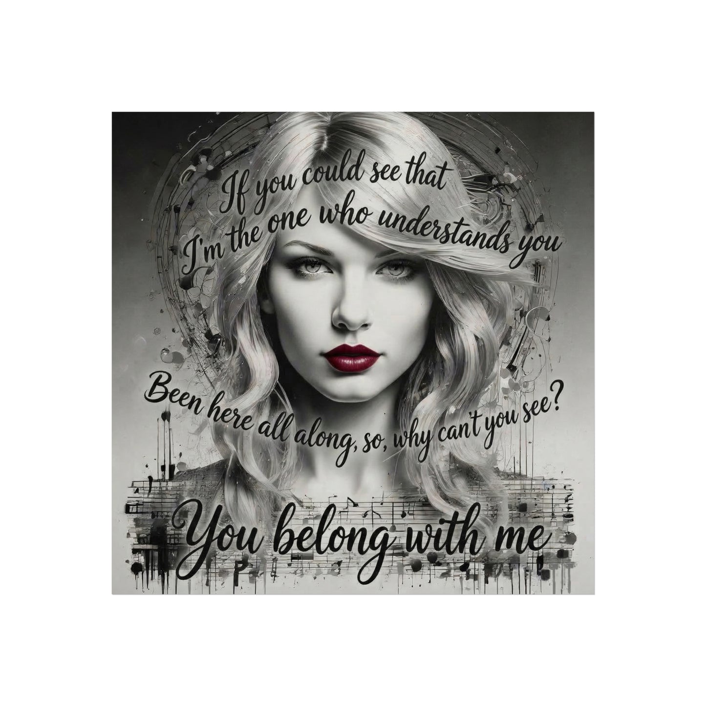 Swift Inspired Fine Art Poster — Monochrome Portrait with Lyrics "You Belong With Me"