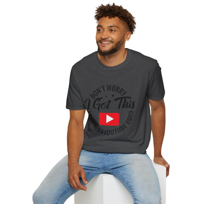 T-Shirt — "Don't Worry I Got This, I Watched a YouTube Video" Funny Graphic Tee