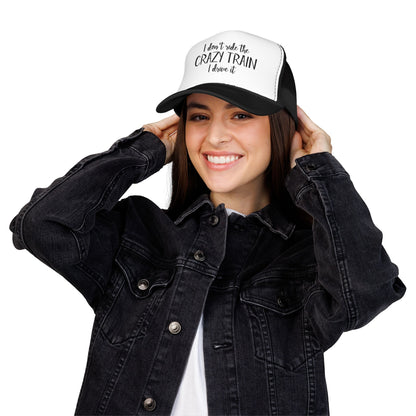 Trucker Hat — "I Don’t Ride the Crazy Train, I Drive It" Embroidered Foam Cap
