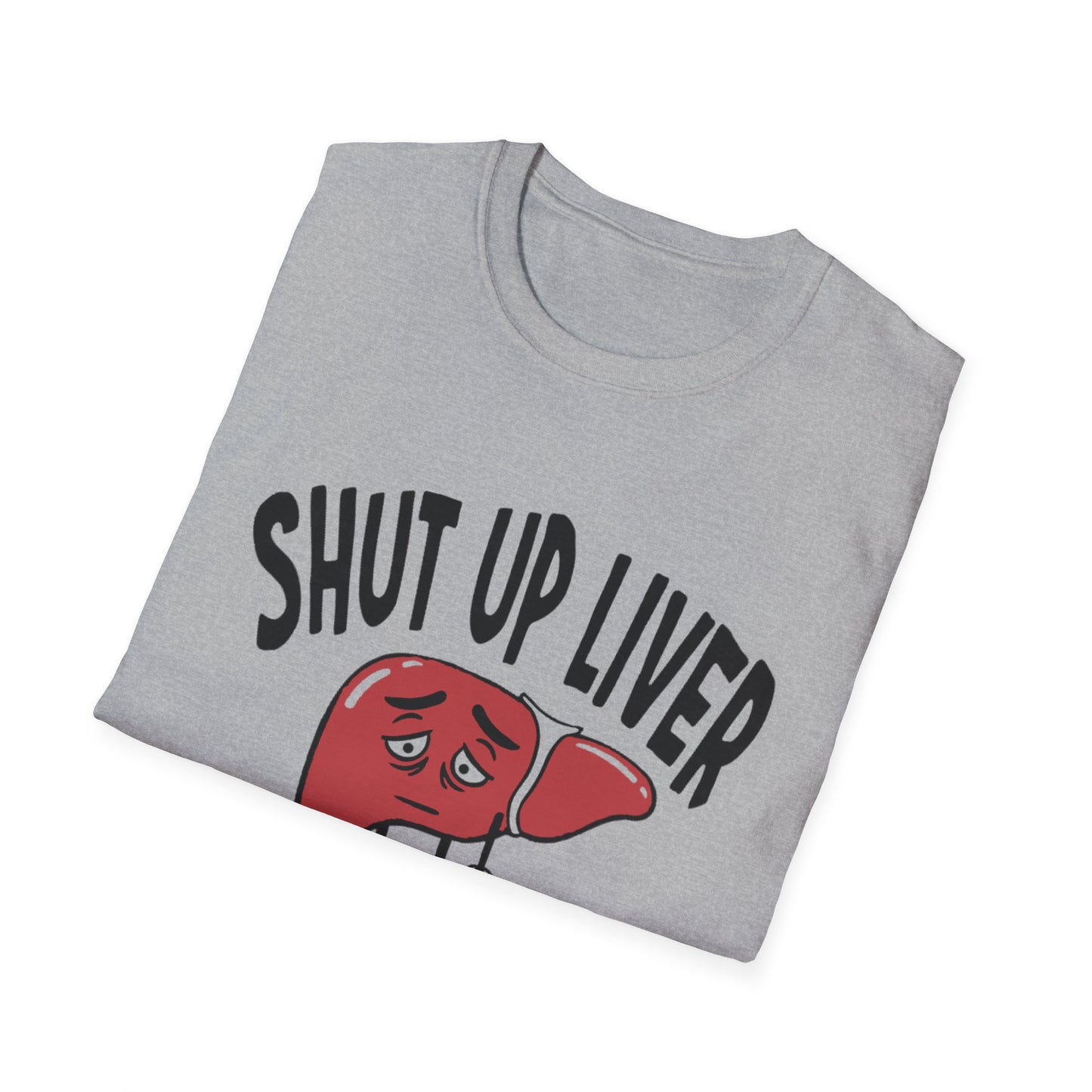 T-Shirt — “Shut Up Liver You’re Fine” Funny Drinking Humor Tee