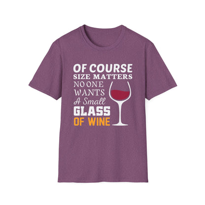 Wine Lover T-Shirt — "Of Course Size Matters No One Wants A Small Glass Of Wine"