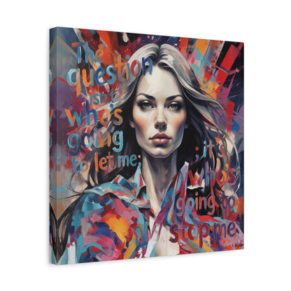 Matte Canvas Wall Art – "The Question Isn't Who's Going to Let Me; It's Who's Going to Stop Me" Inspirational Portrait