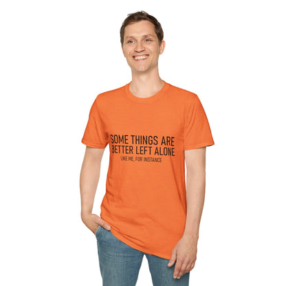 T-Shirt — "Some Things Are Better Left Alone (Like Me, For Instance)" Minimalist Graphic Tee