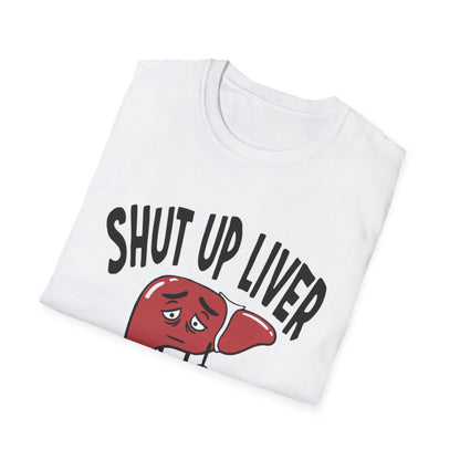 T-Shirt — “Shut Up Liver You’re Fine” Funny Drinking Humor Tee