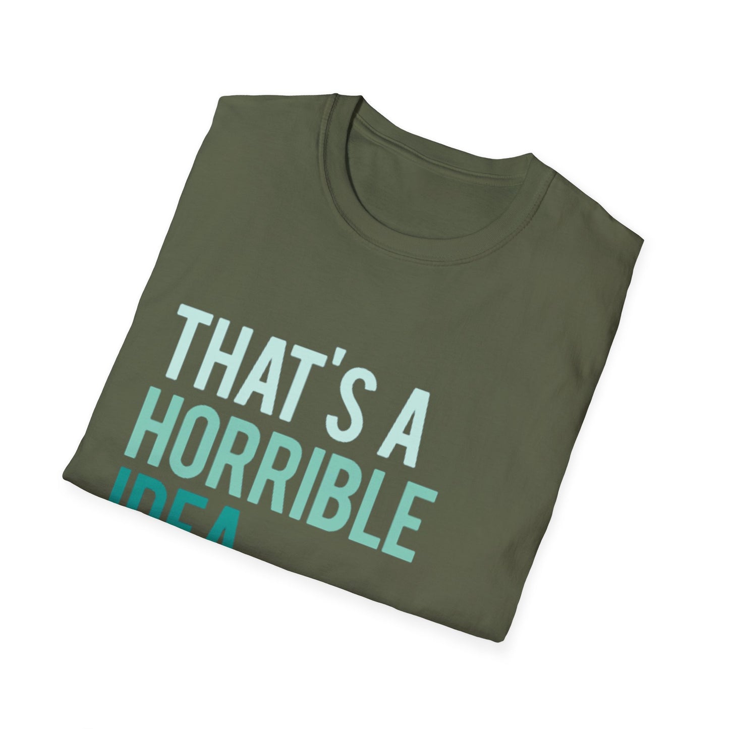 That's a Horrible Idea... What Time? T-Shirt — Funny Adventure Quote Tee