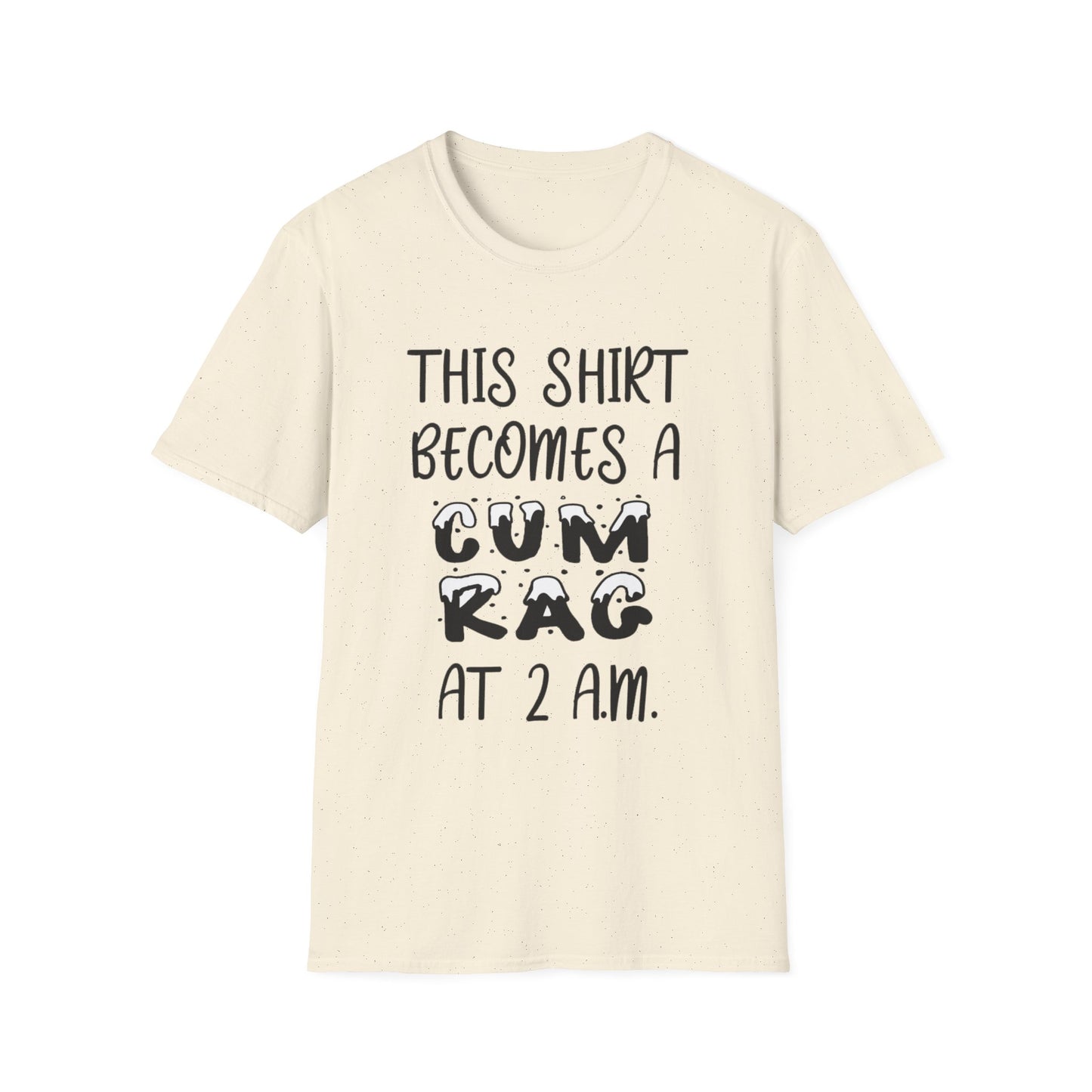 Graphic T-Shirt — "This Shirt Becomes a Cum Rag at 2 AM" Funny Novelty Tee