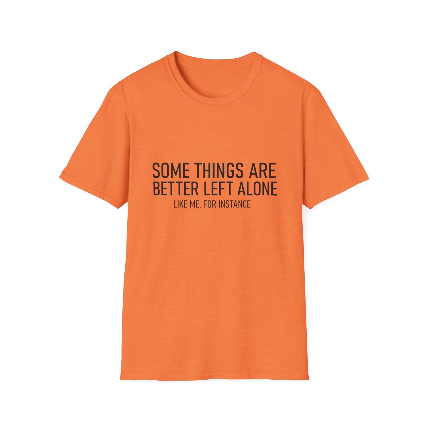 T-Shirt — "Some Things Are Better Left Alone (Like Me, For Instance)" Minimalist Graphic Tee