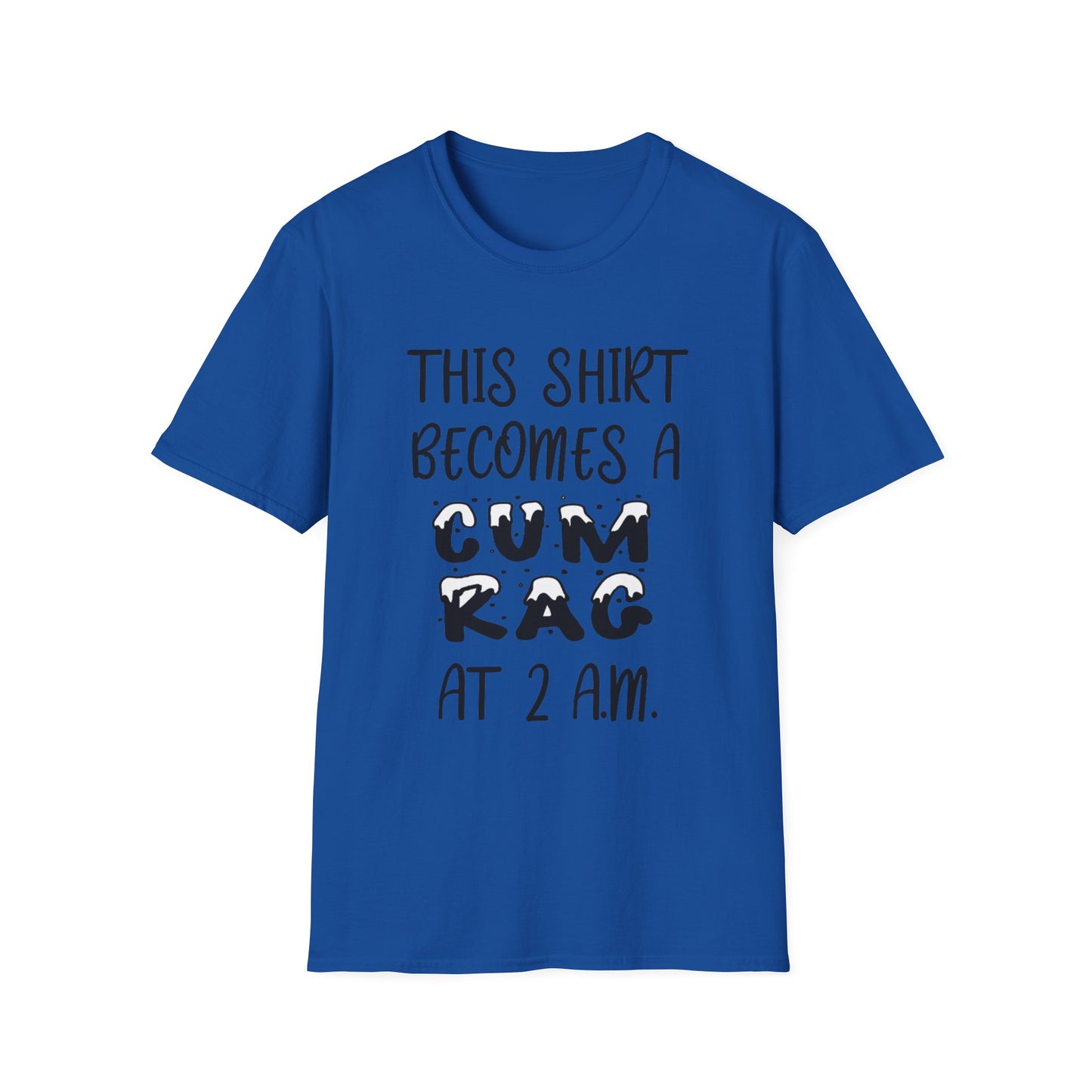 Graphic T-Shirt — "This Shirt Becomes a Cum Rag at 2 AM" Funny Novelty Tee