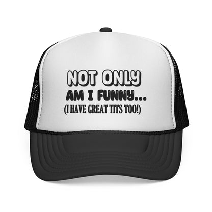 Trucker Cap — "Not Only Am I Funny... (I Have Great Tits Too)" Novelty Mesh Hat