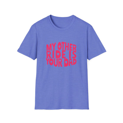T-Shirt — "My Other Ride Is Your Dad" Funny Graphic Tee