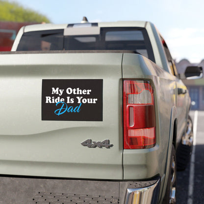 Car Magnet — “My Other Ride Is Your Dad” Funny Dad Joke Vehicle Magnet (Humorous Gift for Fathers, Birthdays & Father’s Day)