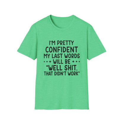 T-Shirt — “My Last Words” Funny Humor Tee