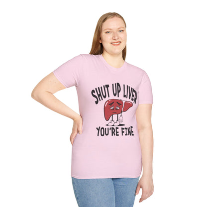 T-Shirt — “Shut Up Liver You’re Fine” Funny Drinking Humor Tee