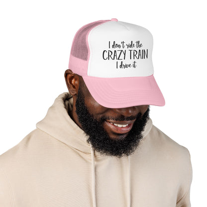 Trucker Hat — "I Don’t Ride the Crazy Train, I Drive It" Embroidered Foam Cap