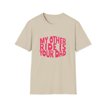 T-Shirt — "My Other Ride Is Your Dad" Funny Graphic Tee