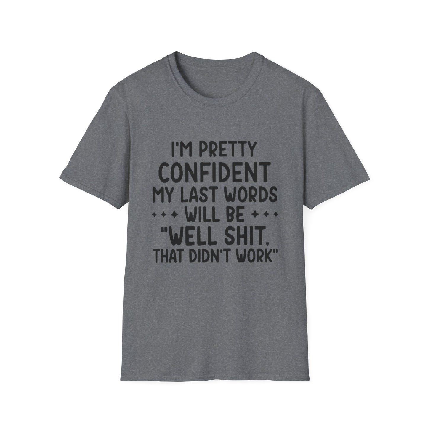 T-Shirt — “My Last Words” Funny Humor Tee