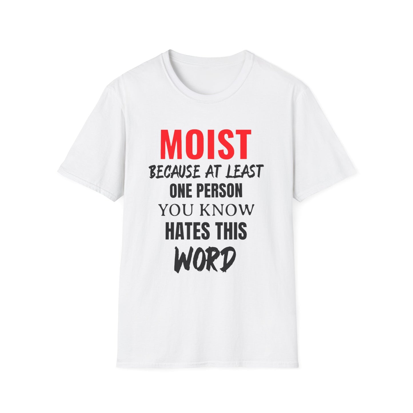 T-Shirt — "MOIST Because At Least One Person You Know Hates This Word" Funny Graphic Tee