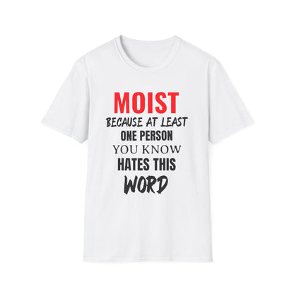 T-Shirt — "MOIST Because At Least One Person You Know Hates This Word" Funny Graphic Tee