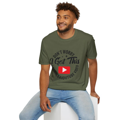 T-Shirt — "Don't Worry I Got This, I Watched a YouTube Video" Funny Graphic Tee