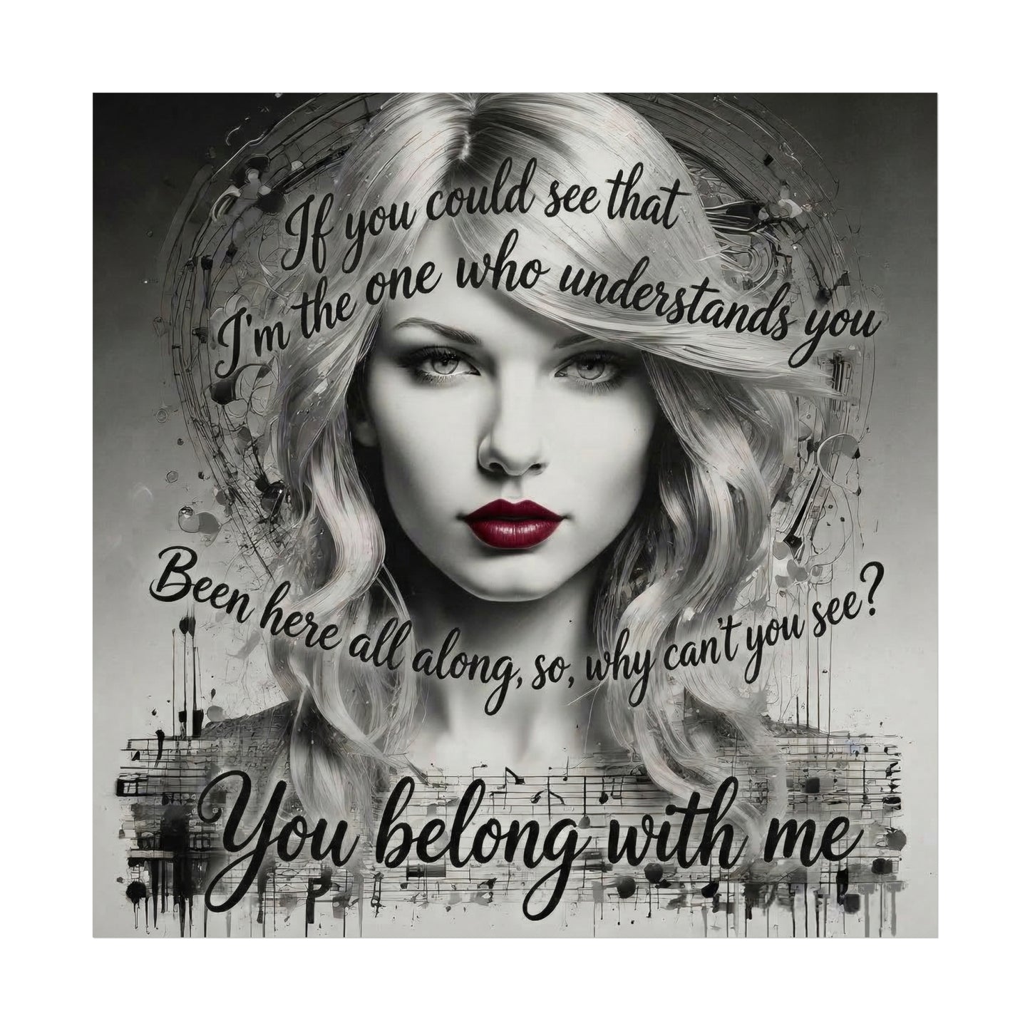 Swift Inspired Fine Art Poster — Monochrome Portrait with Lyrics "You Belong With Me"