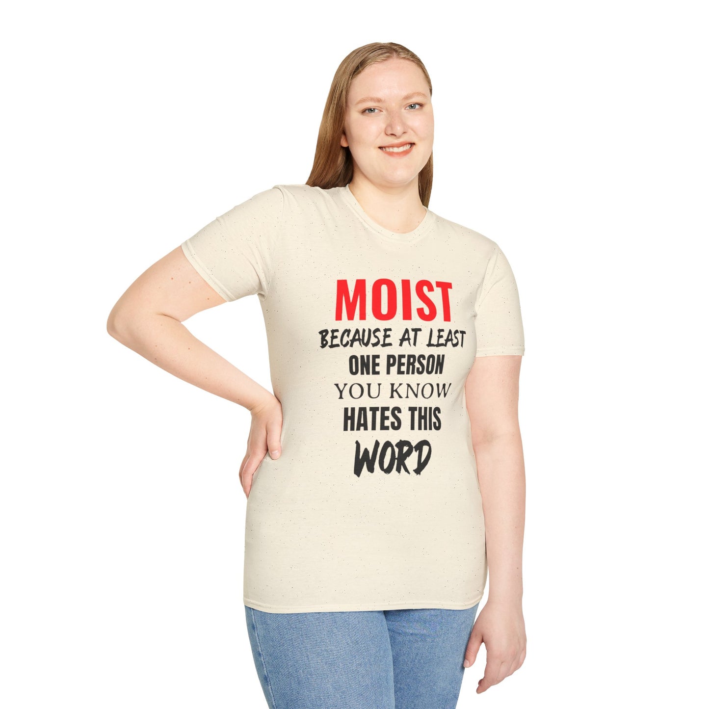 T-Shirt — "MOIST Because At Least One Person You Know Hates This Word" Funny Graphic Tee