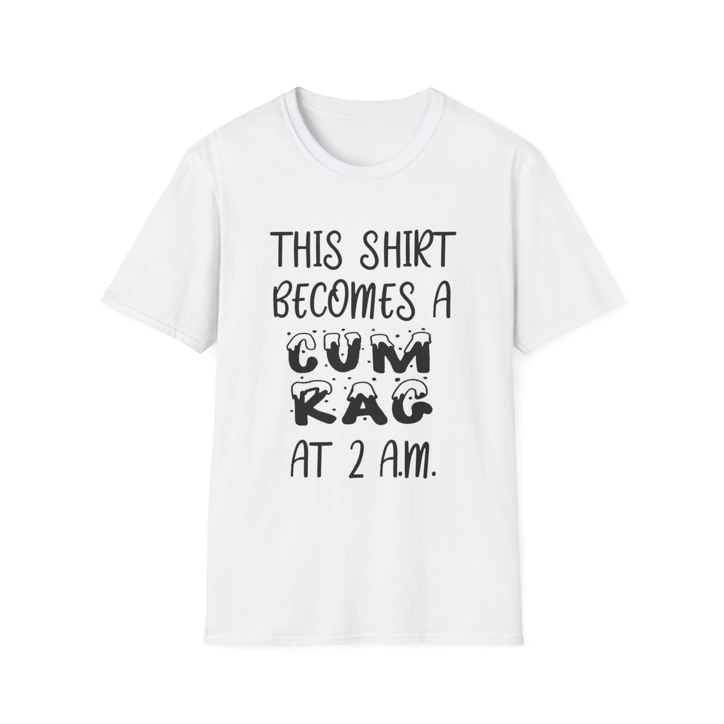 Graphic T-Shirt — "This Shirt Becomes a Cum Rag at 2 AM" Funny Novelty Tee