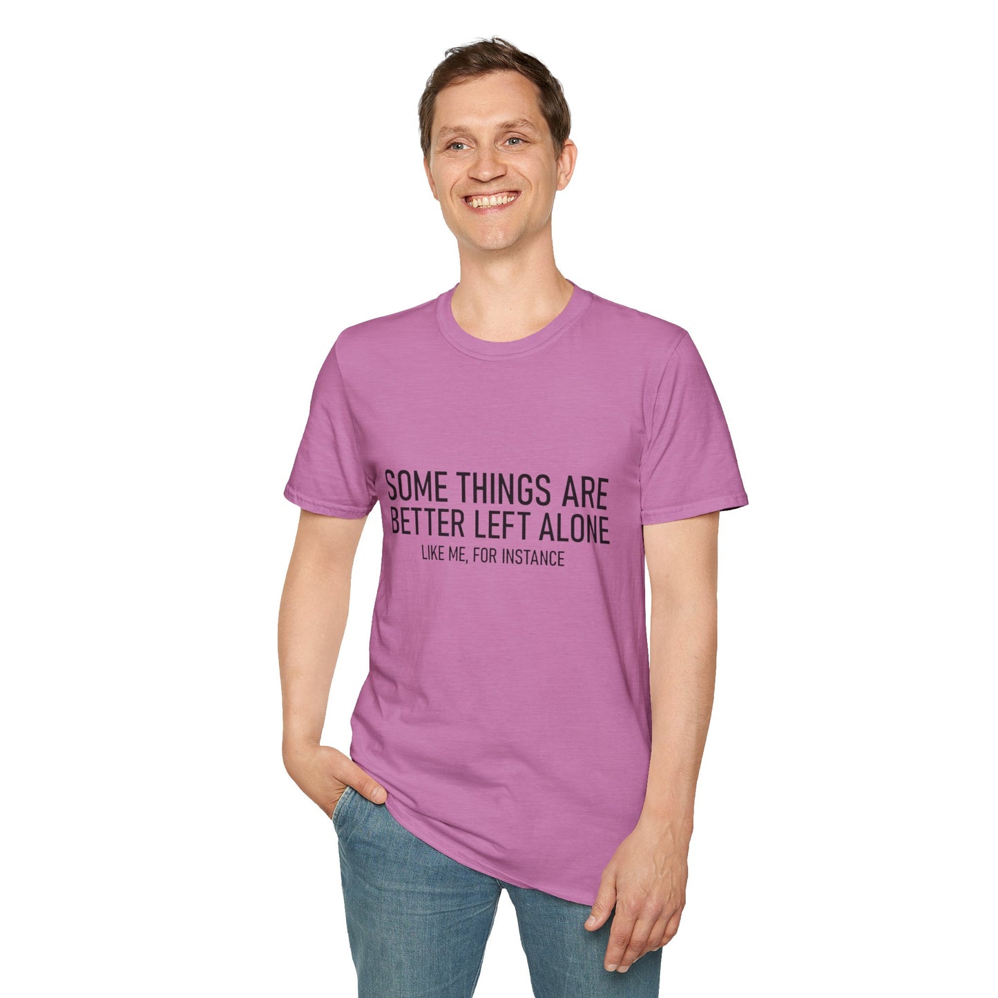 T-Shirt — "Some Things Are Better Left Alone (Like Me, For Instance)" Minimalist Graphic Tee
