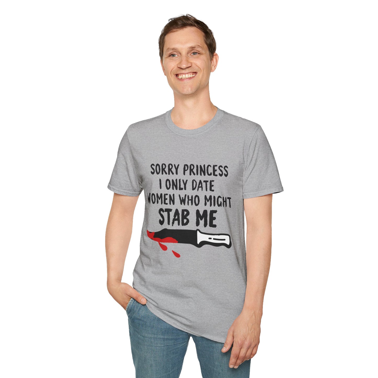 Funny Knife Graphic T-Shirt — "Sorry Princess I Only Date Women Who Might Stab Me"