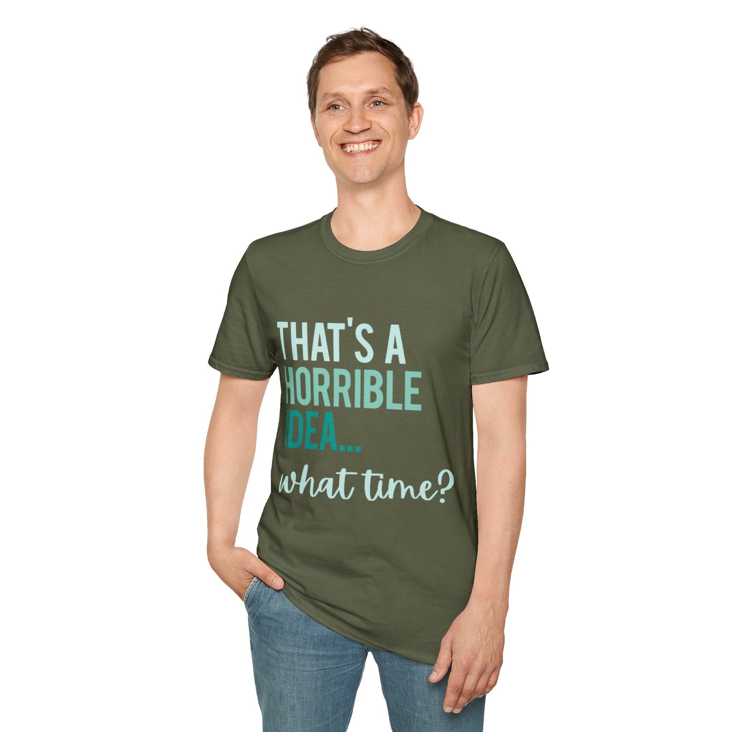 That's a Horrible Idea... What Time? T-Shirt — Funny Adventure Quote Tee